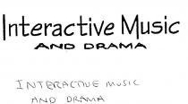 INTERACTIVE MUSIC AND DRAMA