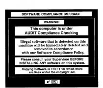 SOFTWARE COMPLIANCE MESSAGE WARNING ! THIS COMPUTER IS UNDER AUDIT;COMPLIANCE CHECKING ILLEGAL SOFTWARE THAT IS DETECTED ON THIS MACHINE;WILL BE IMMEDIATELY DELETED AND REMOVED IN ACCORDANCE WITH OUR;SOFTWARE COMPLIANCE POLICY PLEASE CONSULT YOUR SUPERVISOR BEFORE;INSTALLING ANY SOFTWARE ON THIS SYSTEM COPYING SOFTWARE IS THEFT;FOR WHICH THERE ARE FINES UNDER THE COPYRIGHT ACT OK
