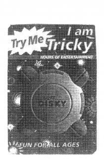 TRICKY DISKY TRY ME I AM TRICKY HOURS OF ENTERTAINMENT FUN FOR;ALL AGES