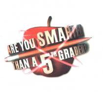 ARE YOU SMARTER THAN A 5TH GRADER
