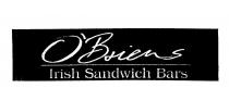 O'BRIENS IRISH SANDWICH BARS