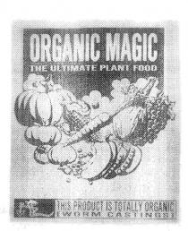 ORGANIC MAGIC THE ULTIMATE PLANT FOOD THIS PRODUCT IS TOTALLY;ORGANIC ÃWORM CASTINGSÂ¨