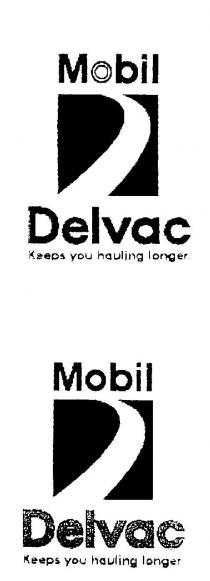 MOBIL DELVAC KEEPS YOU HAULING LONGER.