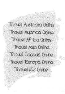 TRAVEL AUSTRALIA ONLINE;TRAVEL AMERICA ONLINE;TRAVEL AFRICA ONLINE;TRAVEL ASIA ONLINE;TRAVEL CANADA ONLINE;TRAVEL EUROPE ONLINE;TRAVEL NZ ONLINE