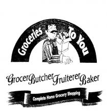 GROCERIES TO YOU GROCER BUTCHER FRUITERER BAKER COMPLETE HOME;GROCERY SHOPPING