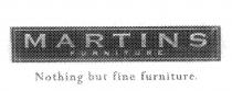 MARTINS FURNITURE NOTHING BUT FINE FURNITURE