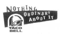 NOTHING ORDINARY ABOUT IT TACO BELL