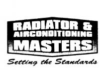 RADIATOR & AIRCONDITIONING MASTERS SETTING THE STANDARDS