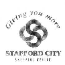 SS STAFFORD CITY SHOPPING CENTRE GIVING YOU MORE