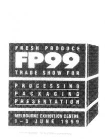 FRESH PRODUCE FP99 TRADE SHOW FOR PROCESSING PACKAGING PRESENTATION;MELBOURNE EXHIBITION CENTRE 1-3 JUNE 1999