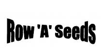 ROW 'A' SEEDS