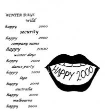 HAPPY 2000 WINTER DAYS WILD HAPPY 2000 SECURITY HAPPY 2000;COMPANY NAME HAPPY 2000 WINTER DAYS HAPPY 2000 DANCE PARTY HAPPY 2000;LOGO HAPPY 2000 AUSTRALIA HAPPY 2000 MELBOURNE HAPPY 2000