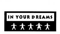 IN YOUR DREAMS