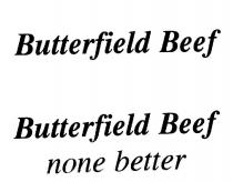 Butterfield Beef;Butterfield Beef none better