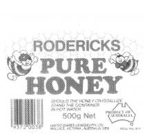 RODERICKS PURE HONEY SHOULD THE HONEY CRYSTALIZE STAND THE CONTAINER;IN HOT WATER PRODUCT OF AUSTRALIA