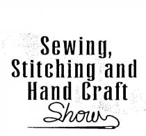 SEWING, STITCHING AND HAND CRAFT SHOW