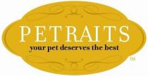 PETRAITS YOUR PET DESERVES THE BEST