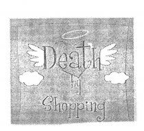 DEATH BY SHOPPING