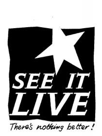 SEE IT LIVE THERE'S NOTHING BETTER!