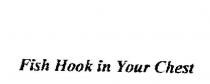 FISH HOOK IN YOUR CHEST