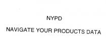 NYPD NAVIGATE YOUR PRODUCTS DATA