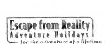 ESCAPE FROM REALITY ADVENTURE HOLIDAYS FOR THE ADVENTURE OF A LIFETIME