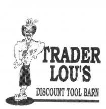 TRADER LOU'S DISCOUNT TOOL BARN