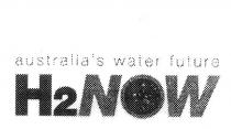 AUSTRALIA'S WATER FUTURE H2NOW