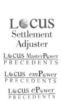 LOCUS SETTLEMENT ADJUSTER;LOCUS MASTERPOWER PRECEDENTS;LOCUS EMPOWER PRECEDENTS;LOCUS EPOWER PRECEDENTS