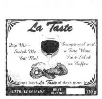 LA TASTE DIP ME SWISH ME EAT ME EXCEPTIONAL WITH A FINE WINE, FRUIT;SALAD OR COFFEE BRINGS BACK LA TASTE OF DAYS GONE BY