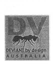 DV DEVIANT BY DESIGN AUSTRALIA