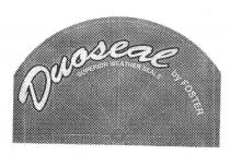 DUOSEAL BY FOSTER 'SUPERIOR WEATHER SEALS'