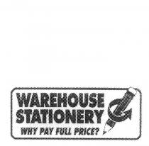 WAREHOUSE STATIONERY WHY PAY FULL PRICE?