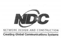 NDC NETWORK DESIGN AND CONSTRUCTION CREATING GLOBAL COMMUNICATIONS;SYSTEMS