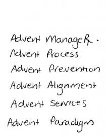 ADVENT MANAGE RX;ADVENT PROCESS;ADVENT PREVENTION;ADVENT ALIGNMENT;ADVENT SERVICES;ADVENT PARADIGM
