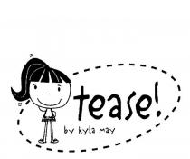 TEASE! BY KYLA MAY