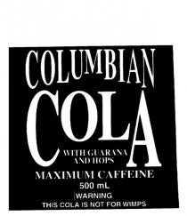 COLUMBIAN COLA WITH GUARANA AND HOPS MAXIMUM CAFFEINE 500ML WARNING;THIS COLA IS NOT FOR WIMPS