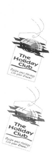 THE HOLIDAY CLUB DESIGN YOUR HOLIDAY LIVE YOUR DREAM!