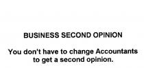 BUSINESS SECOND OPINION YOU DON'T HAVE TO CHANGE ACCOUNTANTS TO GET A;SECOND OPINION.