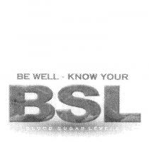 BE WELL - KNOW YOUR BSL BLOOD SUGAR LEVELS