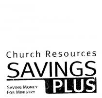 CHURCH RESOURCES SAVINGS PLUS SAVING MONEY FOR MINISTRY