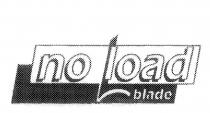 NO LOAD BLADE