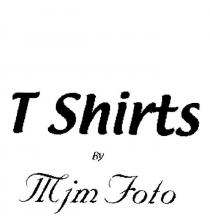 T SHIRTS BY MJM FOTO