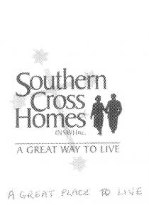 SOUTHERN CROSS HOMES (NSW) INC. A GREAT WAY TO LIVE A GREAT PLACE;TO LIVE