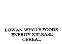 LOWAN WHOLE FOODS ENERGY RELEASE CEREAL