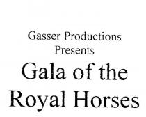 GASSER PRODUCTIONS PRESENTS GALA OF THE ROYAL HORSES
