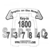 SEPTIC ON THE NOSE? KEY-IN 1800 S7E3P7T8I4C2 WWW.1800SEPTIC.COM