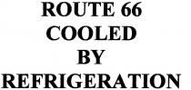 ROUTE 66 COOLED BY REFRIGERATION