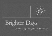 BRIGHTER DAYS CREATING BRIGHTER FUTURES