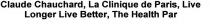 CLAUDE CHAUCHARD, LA CLINIQUE DE PARIS, LIVE LONGER LIVE BETTER,;THE HEALTH PAR